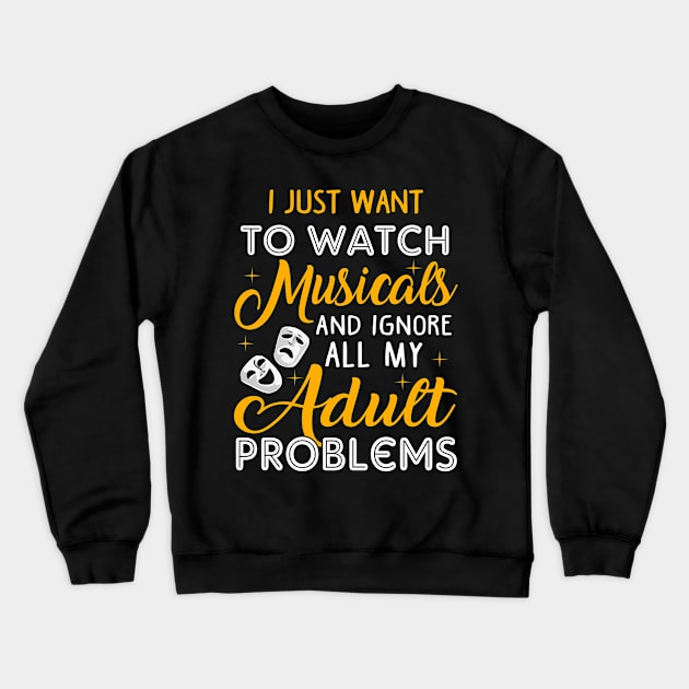 Watch Musicals and Ignore my Adult Poblems Crewneck Sweatshirt by KsuAnn